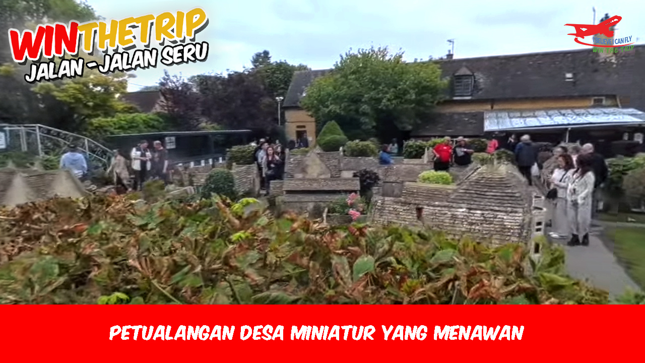 Petualangan Desa Miniatur Yang Menawan