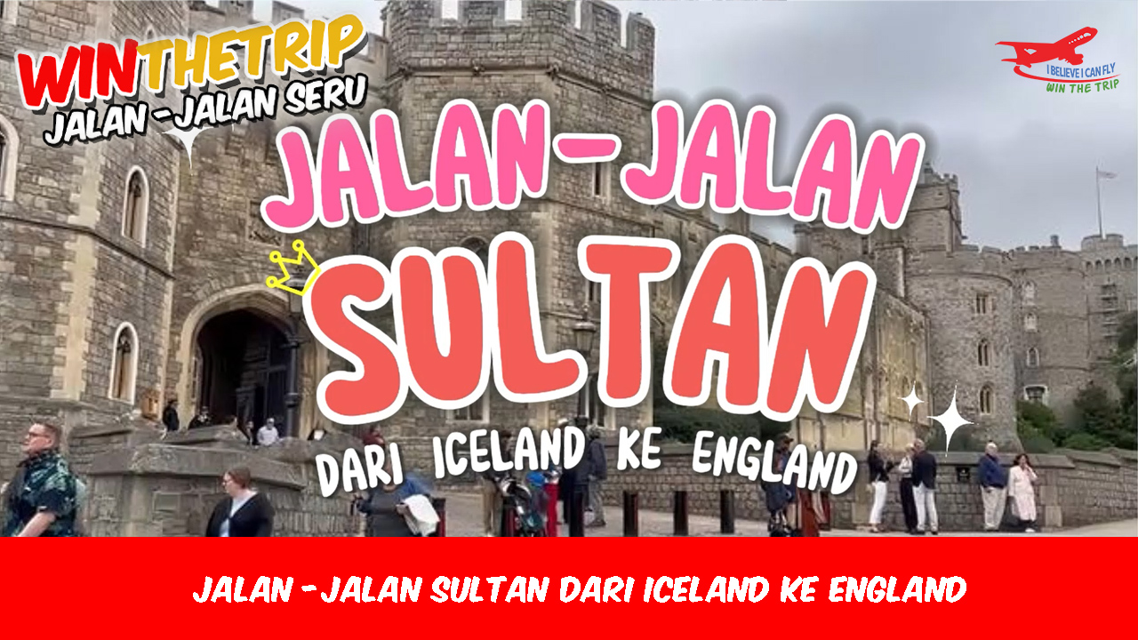 Jalan-jalan Sultan dari Iceland ke England